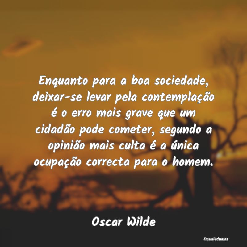Enquanto para a boa sociedade, deixar-se levar pel... Enquanto para a boa sociedade, deixar-se levar pel...