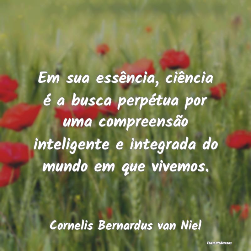 Em sua essência, ciência é a busca perpétua po... Em sua essência, ciência é a busca perpétua po...