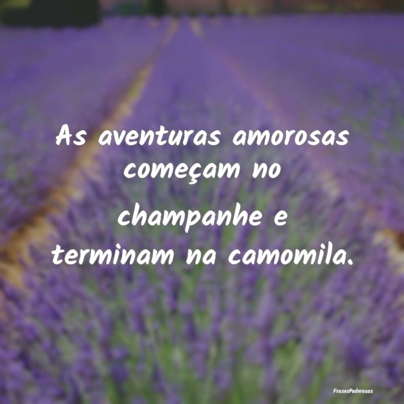 As aventuras amorosas começam no champanhe e term...