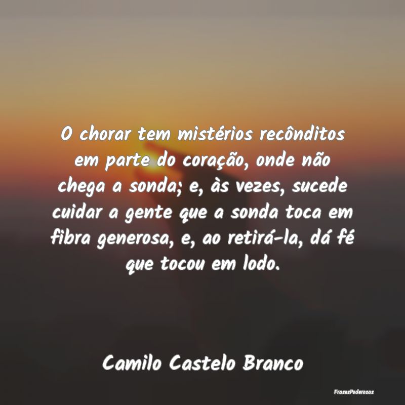 O chorar tem mistérios recônditos em parte do co... O chorar tem mistérios recônditos em parte do co...