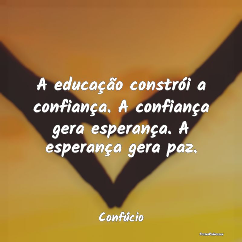 A educação constrói a confiança. A confiança ... A educação constrói a confiança. A confiança ...