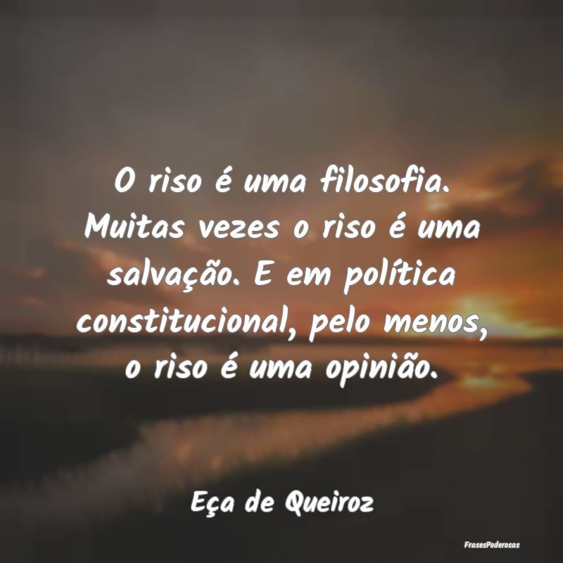 O riso é uma filosofia. Muitas vezes o riso é um... O riso é uma filosofia. Muitas vezes o riso é um...