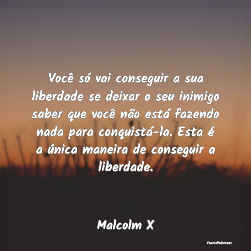 Você só vai conseguir a sua liberdade se deixar ... Você só vai conseguir a sua liberdade se deixar ...