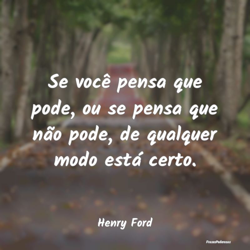 Se você pensa que pode, ou se pensa que não pode...