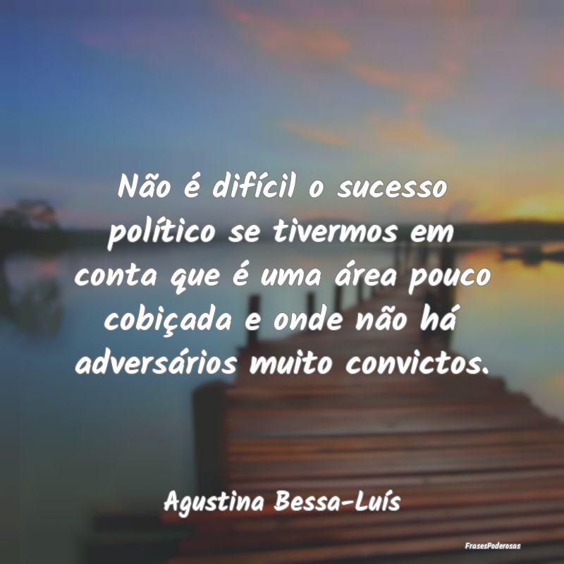 Não é difícil o sucesso político se tivermos e... Não é difícil o sucesso político se tivermos e...