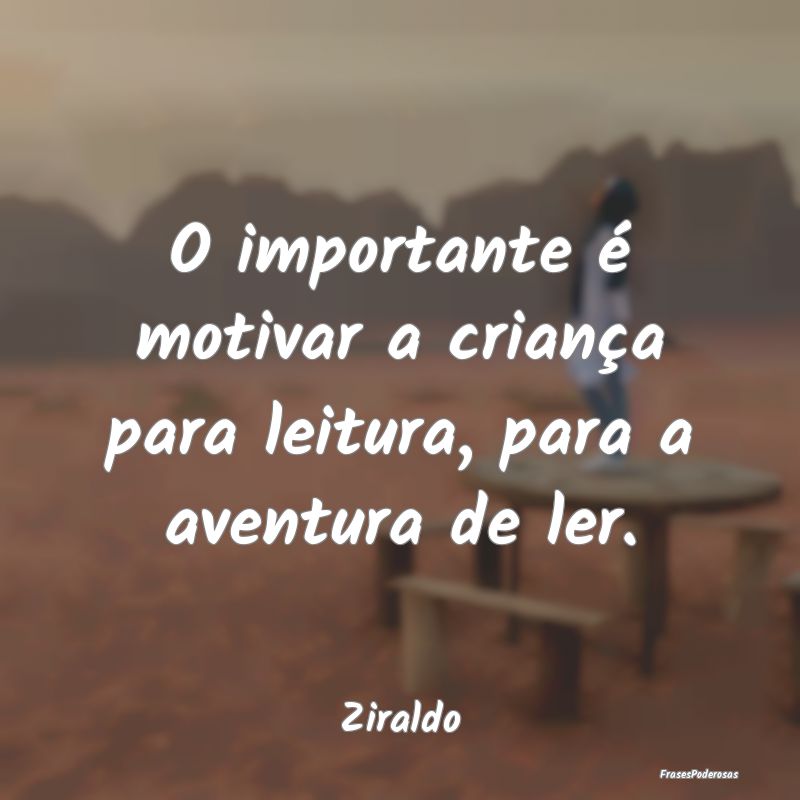 O importante é motivar a criança para leitura, p...