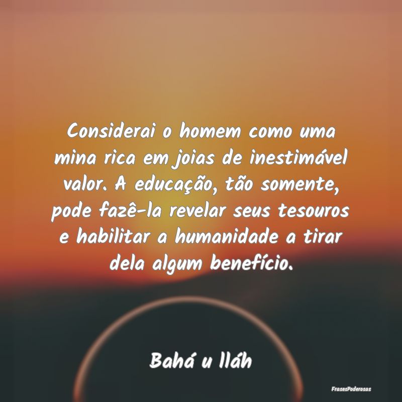 Considerai o homem como uma mina rica em joias de ... Considerai o homem como uma mina rica em joias de ...