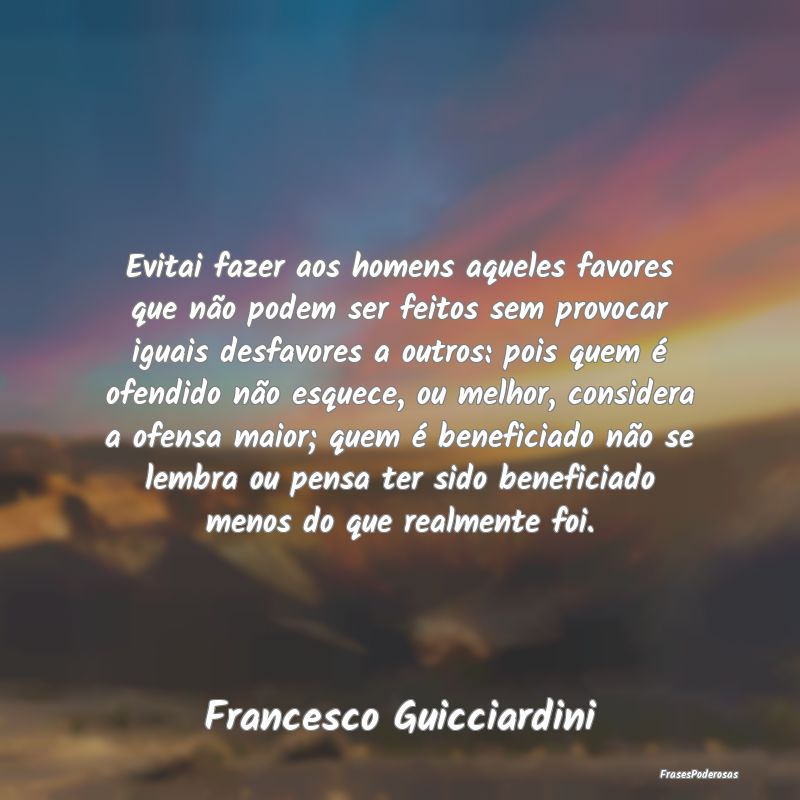 Evitai fazer aos homens aqueles favores que não p... Evitai fazer aos homens aqueles favores que não p...