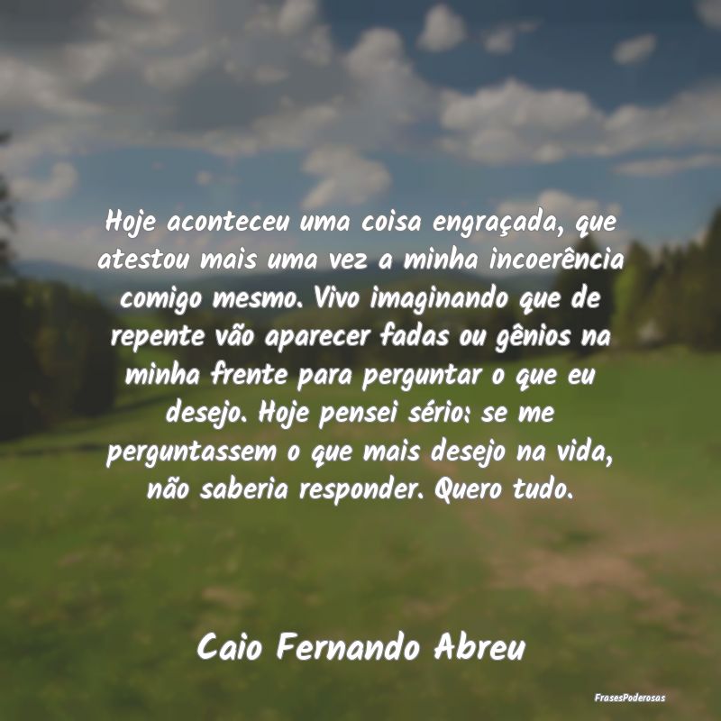 Hoje aconteceu uma coisa engraçada, que atestou m... Hoje aconteceu uma coisa engraçada, que atestou m...
