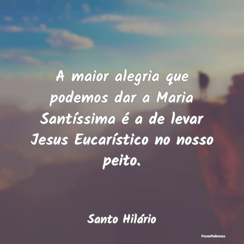 A maior alegria que podemos dar a Maria Santíssim...
