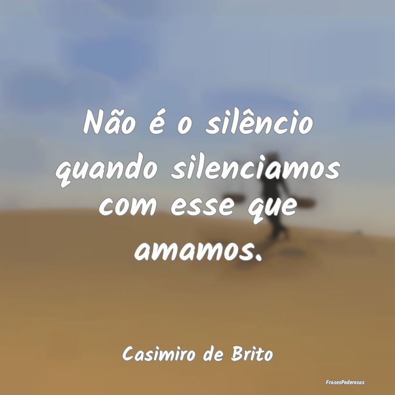 Não é o silêncio quando silenciamos com esse qu...