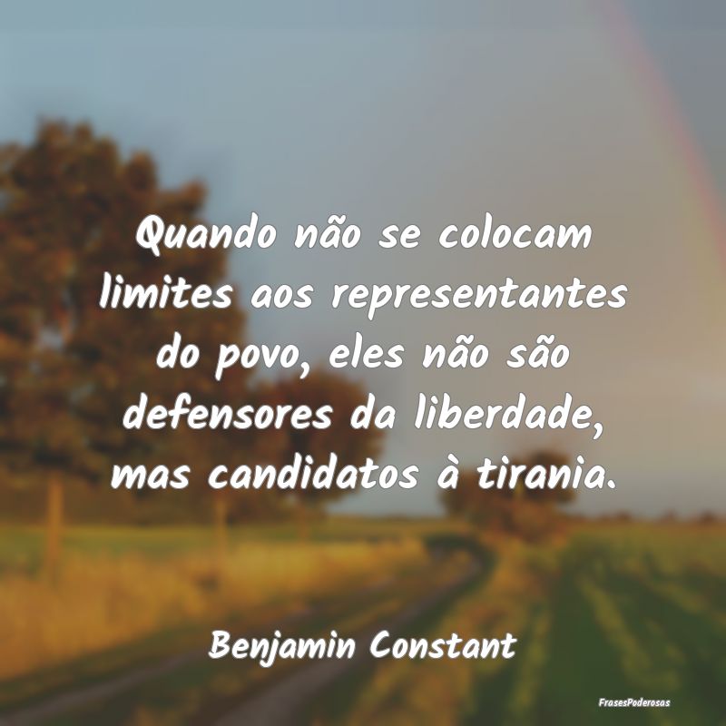 Frases de Tirania - Quando não se colocam limites aos representantes ...