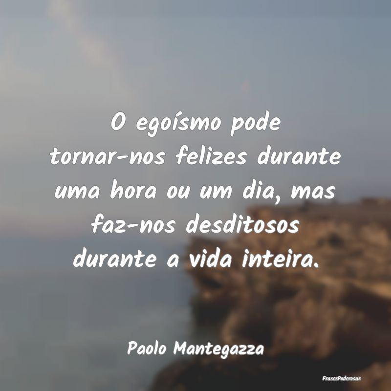 O egoísmo pode tornar-nos felizes durante uma hor... O egoísmo pode tornar-nos felizes durante uma hor...