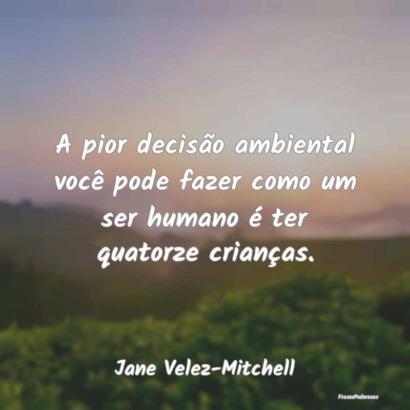 A pior decisão ambiental você pode fazer como um...