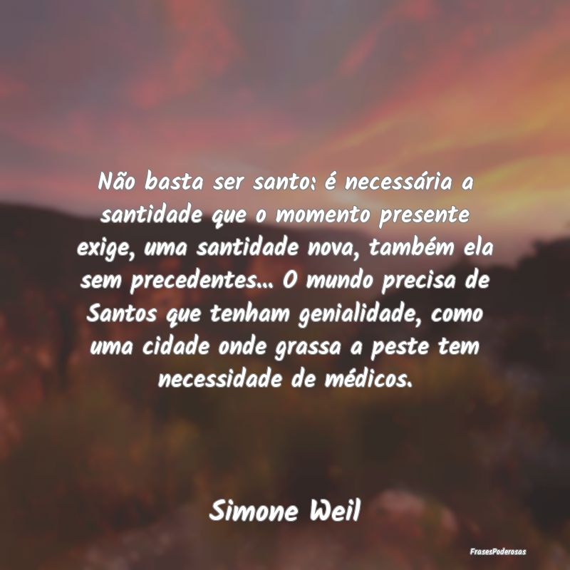 Não basta ser santo: é necessária a santidade q... Não basta ser santo: é necessária a santidade q...
