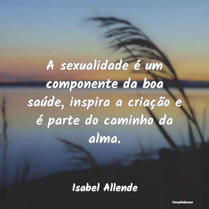 A sexualidade é um componente da boa saúde, insp... A sexualidade é um componente da boa saúde, insp...