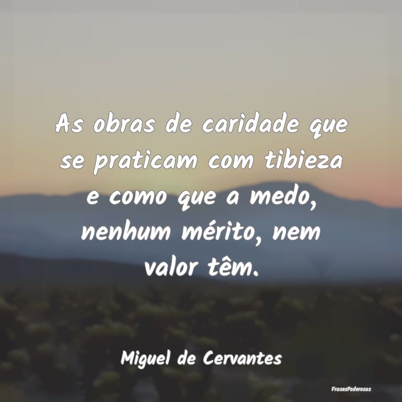 As obras de caridade que se praticam com tibieza e... As obras de caridade que se praticam com tibieza e...