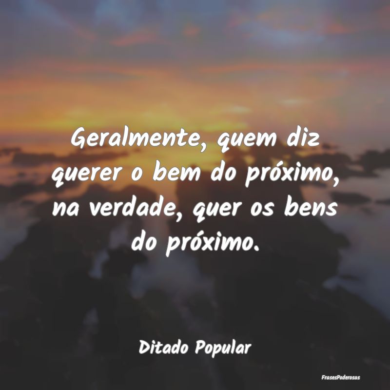 Frases de Caridade - Geralmente, quem diz querer o bem do próximo, na ...