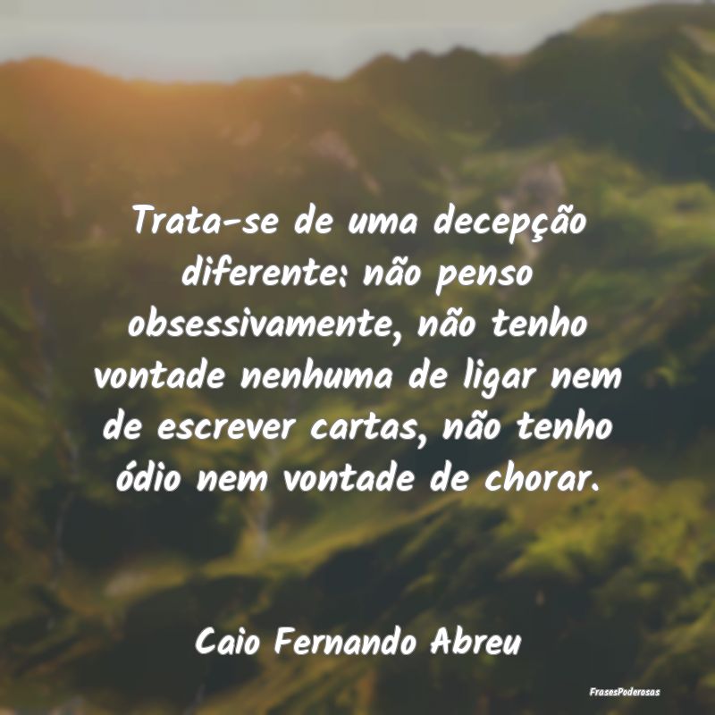 Trata-se de uma decepção diferente: não penso o... Trata-se de uma decepção diferente: não penso o...