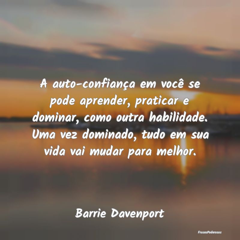 A auto-confiança em você se pode aprender, prati... A auto-confiança em você se pode aprender, prati...