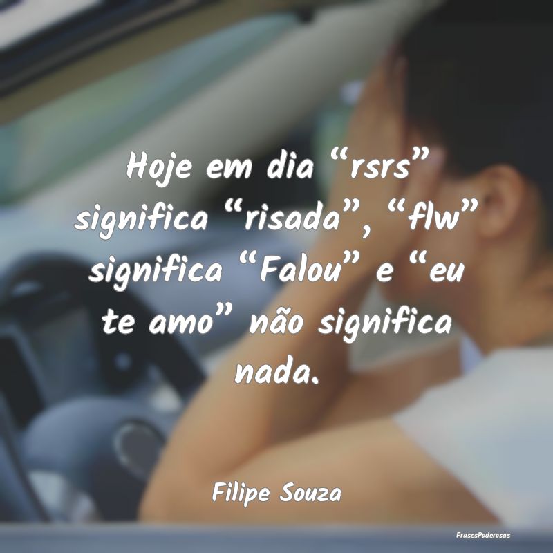 Hoje em dia “rsrs” significa “risada”, “... Hoje em dia “rsrs” significa “risada”, “...