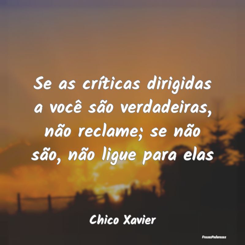 Se as críticas dirigidas a você são verdadeiras... Se as críticas dirigidas a você são verdadeiras...