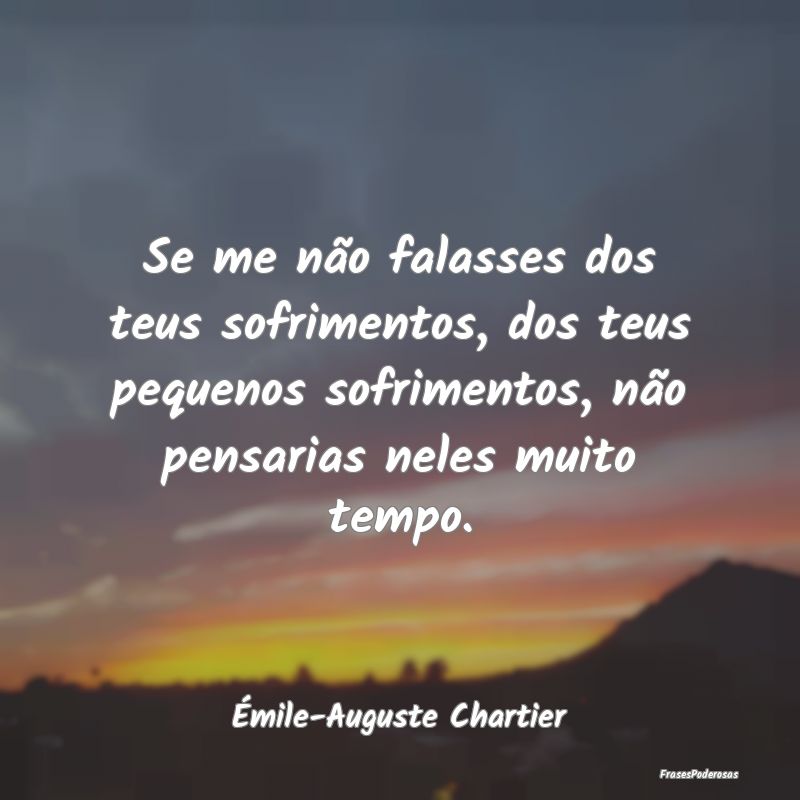Se me não falasses dos teus sofrimentos, dos teus... Se me não falasses dos teus sofrimentos, dos teus...