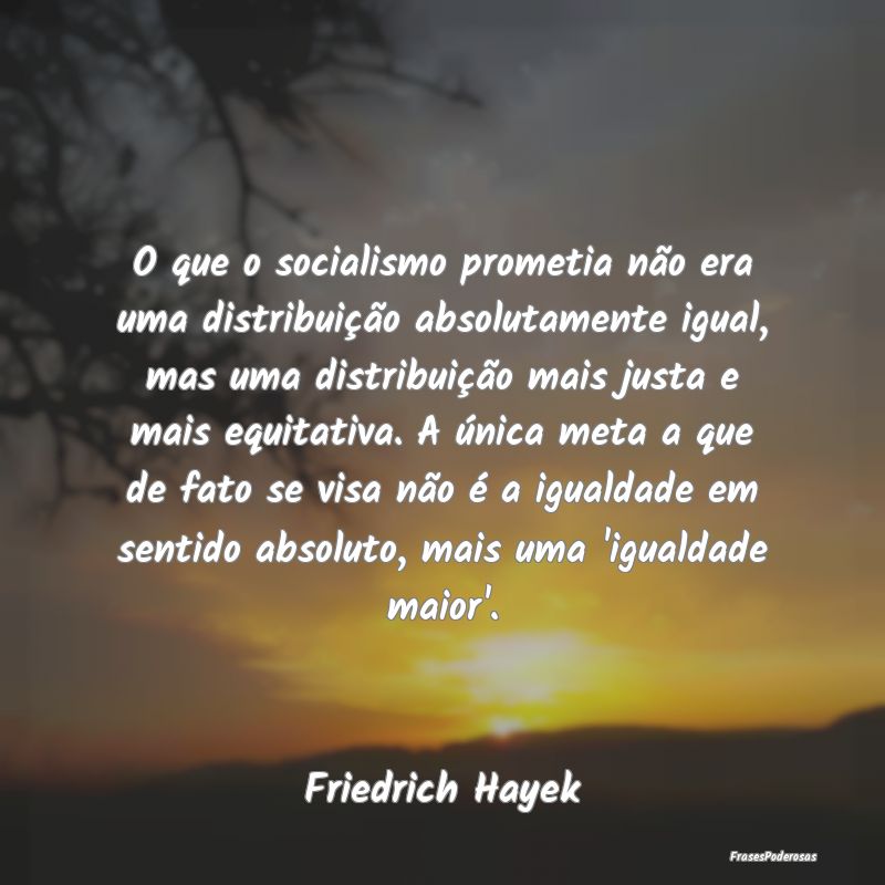 O que o socialismo prometia não era uma distribui... O que o socialismo prometia não era uma distribui...
