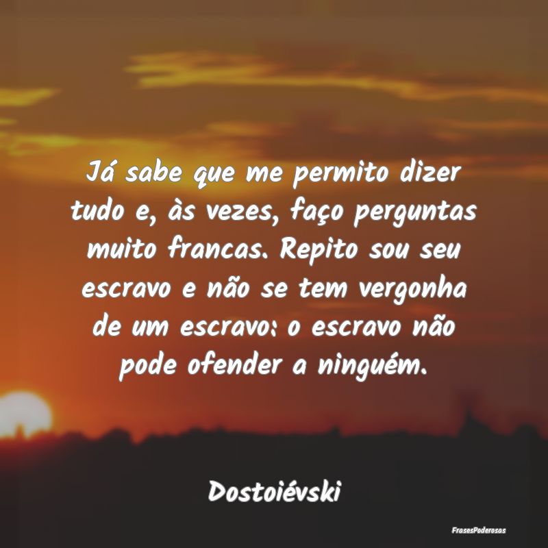Já sabe que me permito dizer tudo e, às vezes, f... Já sabe que me permito dizer tudo e, às vezes, f...
