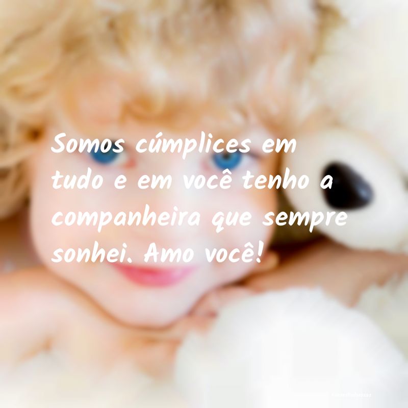 Somos cúmplices em tudo e em você tenho a compan...