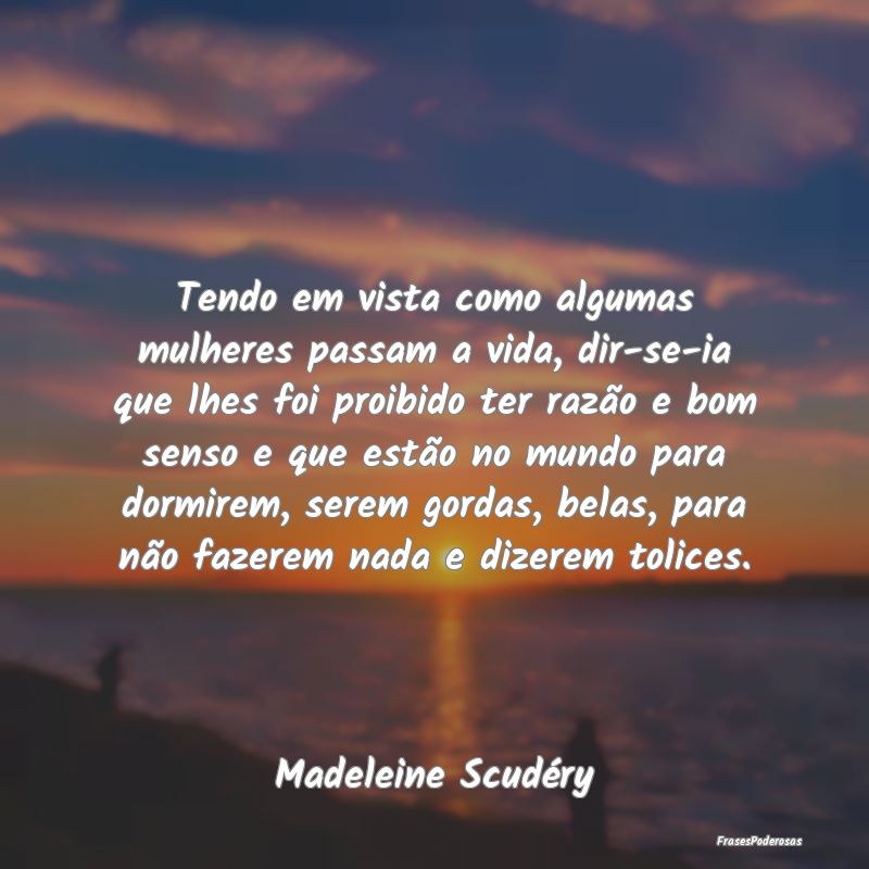 Tendo em vista como algumas mulheres passam a vida... Tendo em vista como algumas mulheres passam a vida...