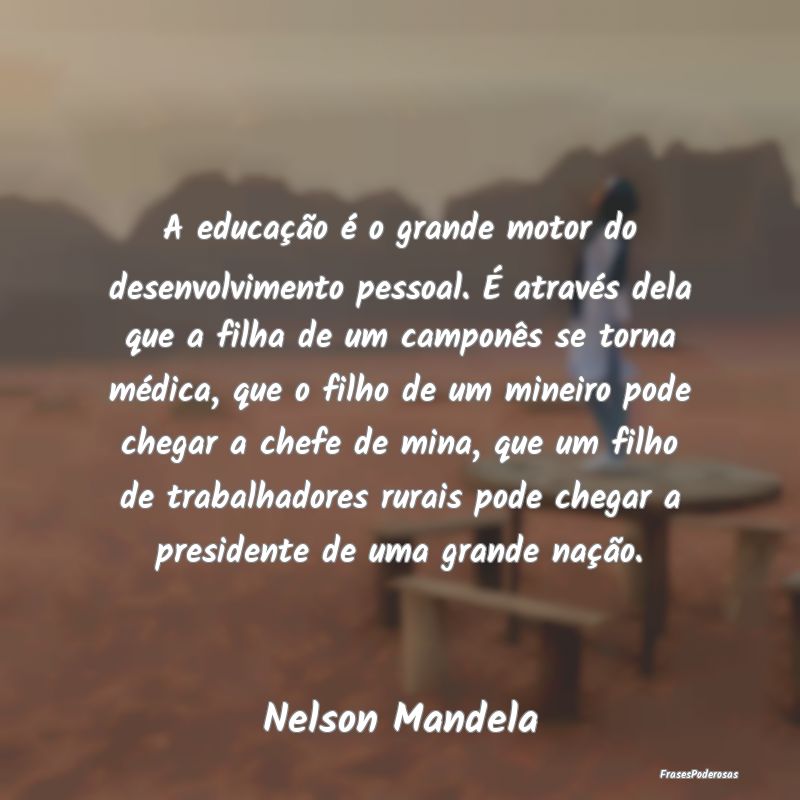 A educação é o grande motor do desenvolvimento ... A educação é o grande motor do desenvolvimento ...