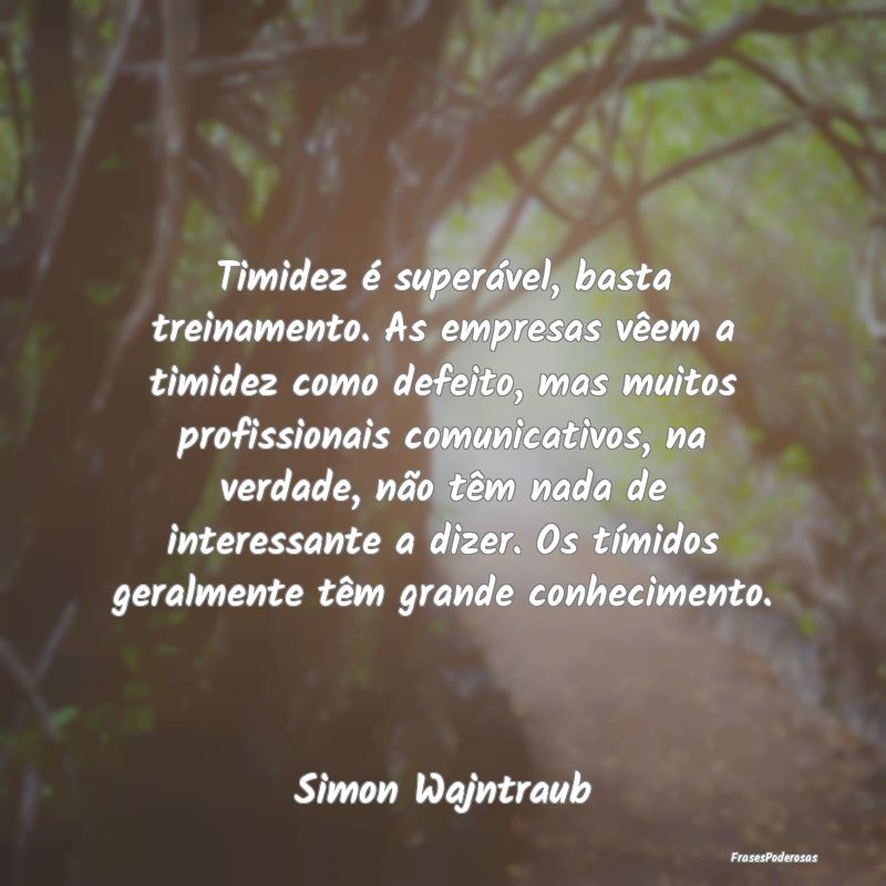 Timidez é superável, basta treinamento. As empre... Timidez é superável, basta treinamento. As empre...