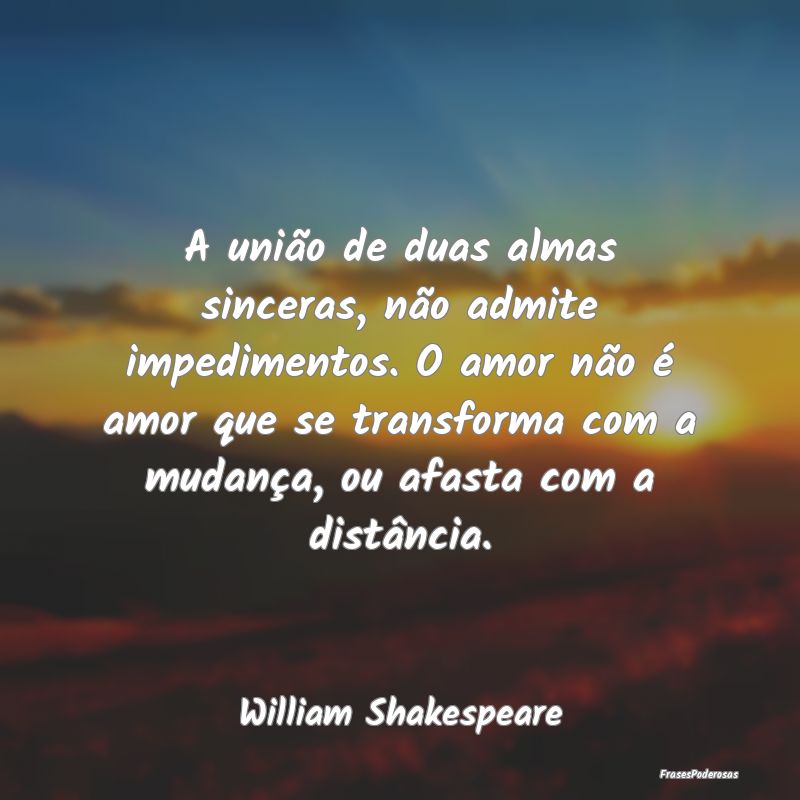 A união de duas almas sinceras, não admite imped... A união de duas almas sinceras, não admite imped...