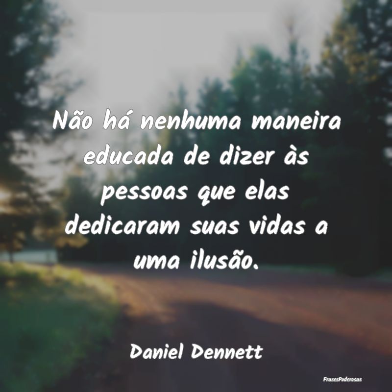 Não há nenhuma maneira educada de dizer às pess...