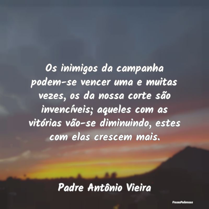 Os inimigos da campanha podem-se vencer uma e muit... Os inimigos da campanha podem-se vencer uma e muit...