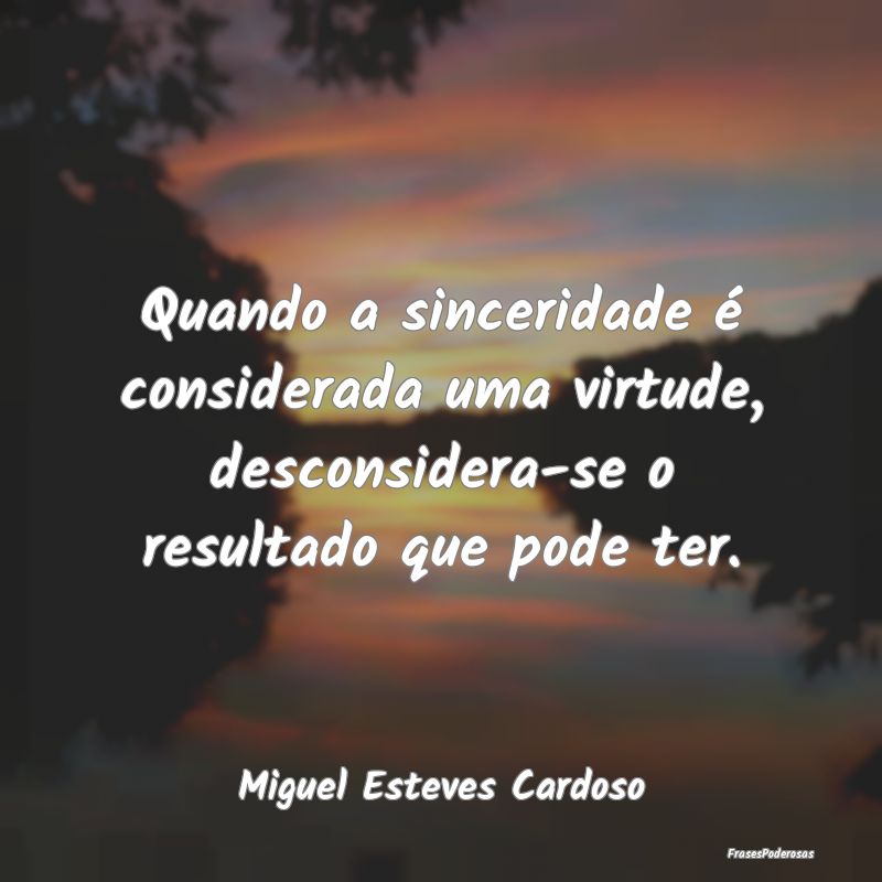 Quando a sinceridade é considerada uma virtude, d...