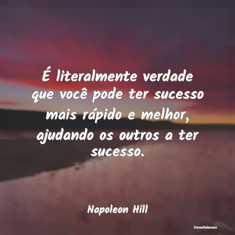 É literalmente verdade que você pode ter sucesso... É literalmente verdade que você pode ter sucesso...