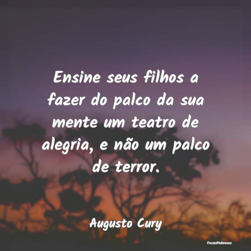 Ensine seus filhos a fazer do palco da sua mente u... Ensine seus filhos a fazer do palco da sua mente u...