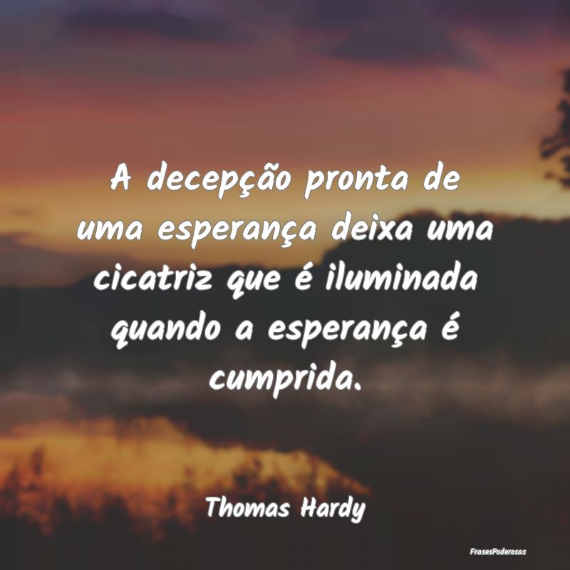 A decepção pronta de uma esperança deixa uma ci... A decepção pronta de uma esperança deixa uma ci...