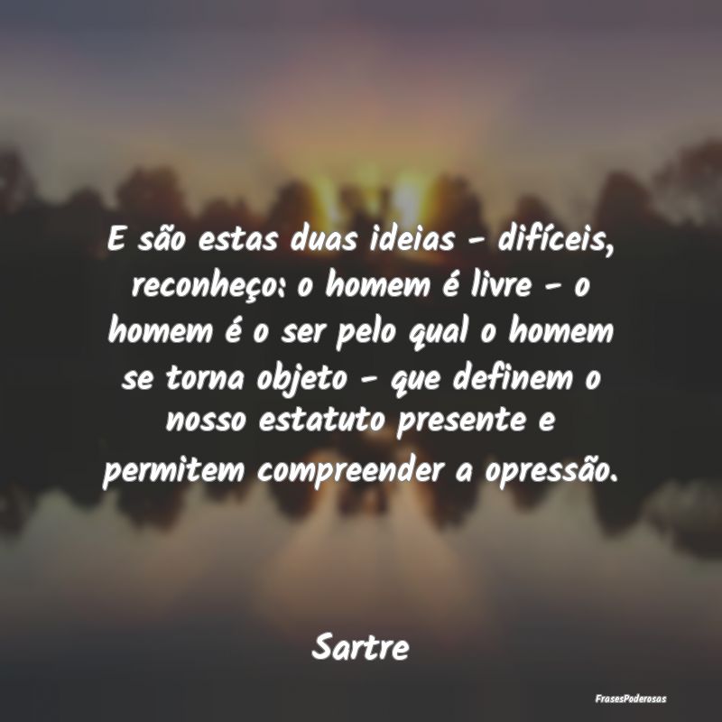 E são estas duas ideias - difíceis, reconheço: ... E são estas duas ideias - difíceis, reconheço: ...