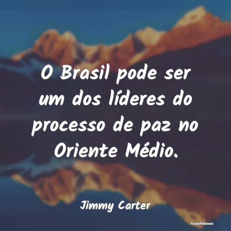 O Brasil pode ser um dos líderes do processo de p...