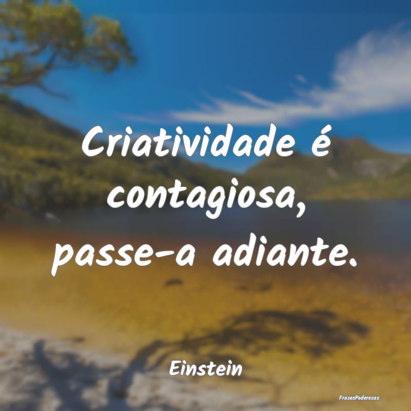 Criatividade é contagiosa, passe-a adiante....