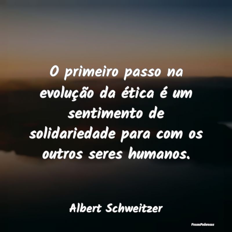 O primeiro passo na evolução da ética é um sen... O primeiro passo na evolução da ética é um sen...