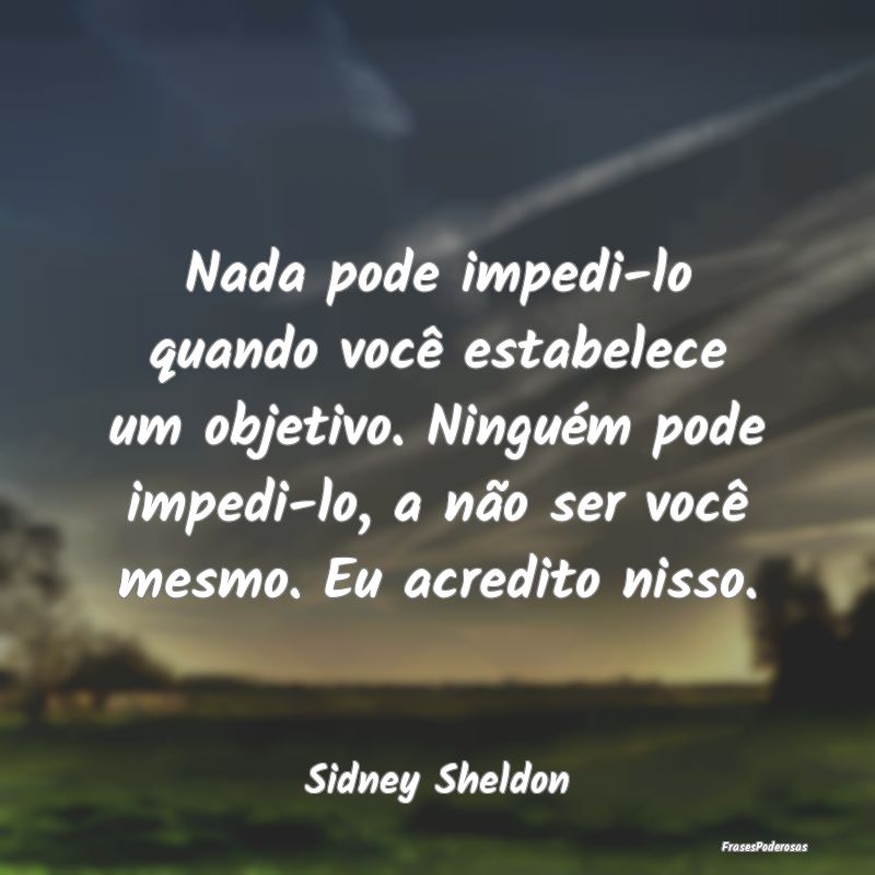 Nada pode impedi-lo quando você estabelece um obj... Nada pode impedi-lo quando você estabelece um obj...