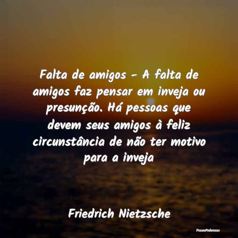 Falta de amigos - A falta de amigos faz pensar em ... Falta de amigos - A falta de amigos faz pensar em ...