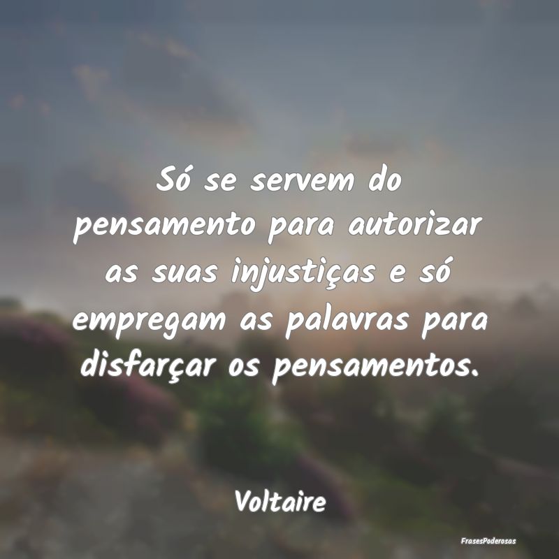 Só se servem do pensamento para autorizar as suas... Só se servem do pensamento para autorizar as suas...