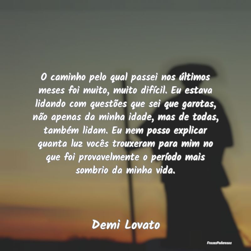 O caminho pelo qual passei nos últimos meses foi ... O caminho pelo qual passei nos últimos meses foi ...