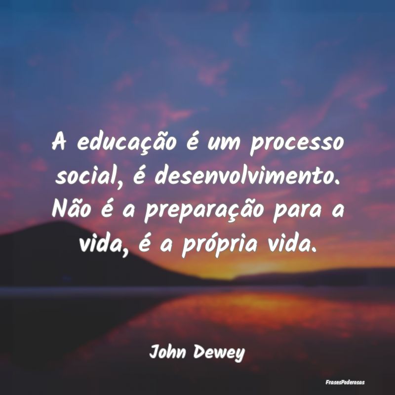 A educação é um processo social, é desenvolvim... A educação é um processo social, é desenvolvim...