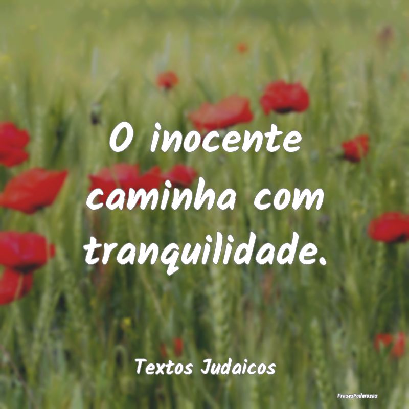 O inocente caminha com tranquilidade....